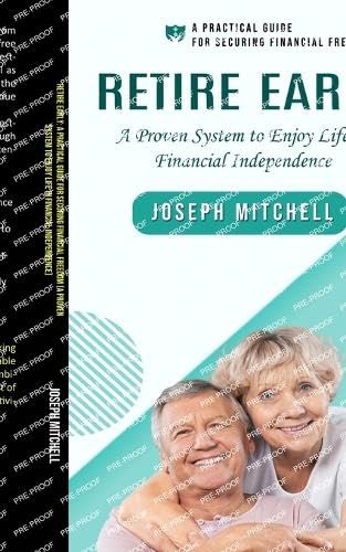 Retire Early: A Practical Guide for Securing Financial Freedom (A Proven System to Enjoy Life in Financial Independence) von Joseph Mitchell