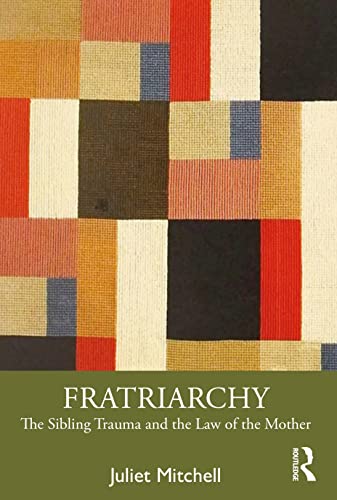 Fratriarchy: The Sibling Trauma and the Law of the Mother von Routledge