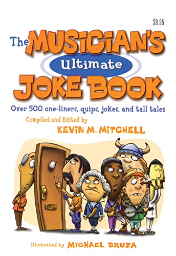 The Musician's Ultimate Joke Book: Over 500 One-Liners, Quips, Jokes and Tall Tales