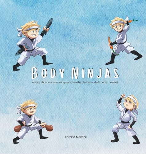 Body Ninjas: A story about our immune system, healthy choices and of course... Ninjas! (Body Treats, Band 1) von Tomtom Verlag