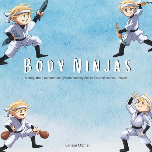 The Body Ninjas: A story about our immune system, healthy choices and of course... Ninjas! (Body Treats, Band 1) von Tomtom Verlag