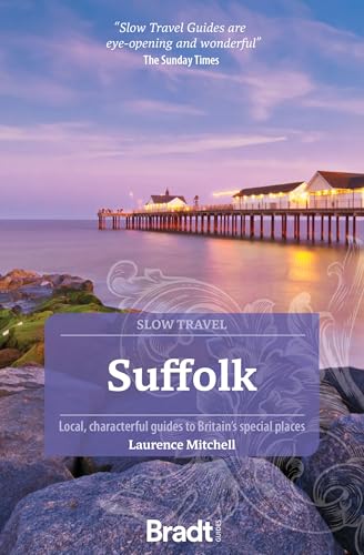 Suffolk (Slow Travel): Local, characterful guides to Britain's Special Places (Bradt Travel Guide)
