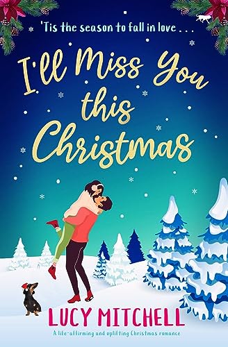 I'll Miss You This Christmas: A brand new life-affirming and uplifting Christmas romance: A Life-affirming and Uplifting Christmas Romance I'll Miss You This Christmas: A brand new life-affirming and uplifting Christmas romance: A Life-affirming and Uplifting Christmas Romance