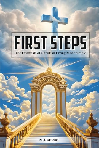 First Steps: The Essentials of Christian Living Made Simple von Independently published