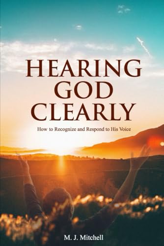 Hearing God Clearly: How to Recognize and Respond to His Voice von Independently published