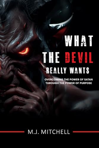 What the Devil Really Wants: Overcoming the Power of Satan through the Power of Purpose What the Devil Really Wants: Overcoming the Power of Satan through the Power of Purpose von House of Best Sellers