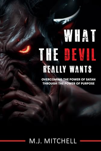 What the Devil Really Wants: Overcoming the Power of Satan through the Power of Purpose von House of\Best Sellers