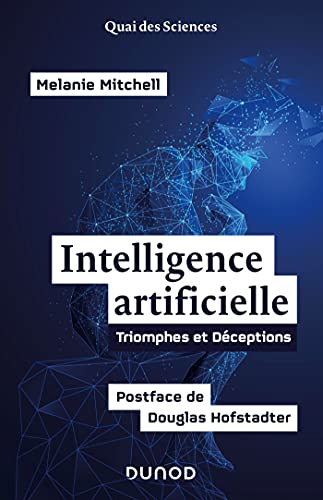 L'intelligence artificielle: Triomphes et déceptions - Postface de Douglas Hofstadter von DUNOD