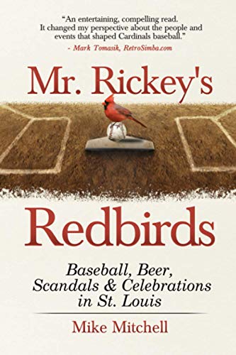 Mr. Rickey's Redbirds: Baseball, Beer, Scandals & Celebrations in St. Louis von Mike Mitchell