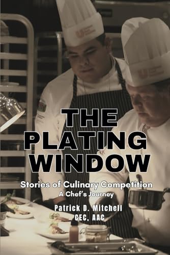 The Plating Window: Stories of Culinary Competition, A Chef’s Journey von Independently published