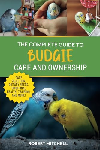 The Complete Guide to Budgie Care and Ownership: Supplies, Nutrition, Socialization, Hand Taming, Health Care, Training, Speaking, and Much More! The Complete Guide to Budgie Care and Ownership: Supplies, Nutrition, Socialization, Hand Taming, Health Care, Training, Speaking, and Much More! von LP Media Inc