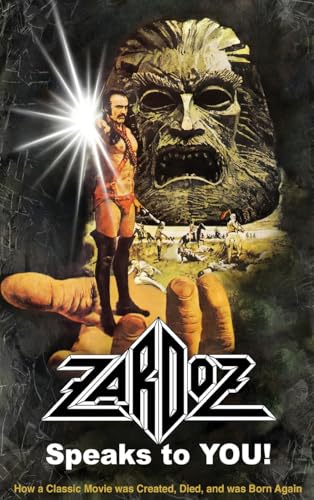 Zardoz Speaks To You! How a Classic Movie was Created, Died, and was Born Again von BearManor Media