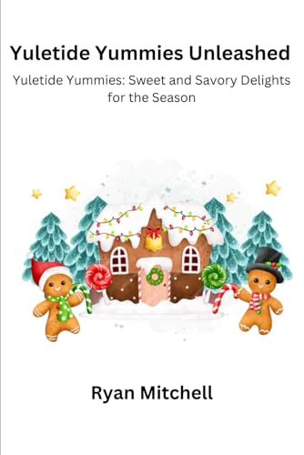 Yuletide Yummies Unleashed: Yuletide Yummies: Sweet and Savory Delightsfor the Season von Independently published