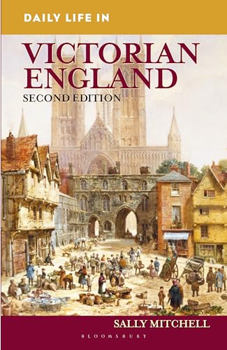 Daily Life in Victorian England (The Greenwood Press Daily Life Through History Series) von Bloomsbury Academic