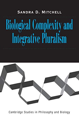 Biological Complexity and Integrative Pluralism (Cambridge Studies in Philosophy and Biology)
