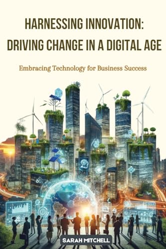 Harnessing Innovation: Embracing Technology for Business Success von Sarah Mitchell