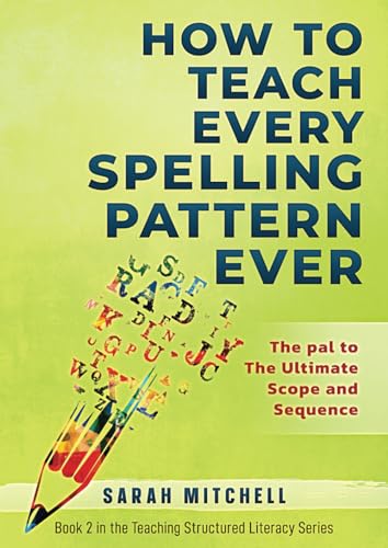 How to Teach Every Spelling Pattern Ever: The pal to The Ultimate Scope and Sequence (Teaching Structured Literacy, Band 2) von Independently published