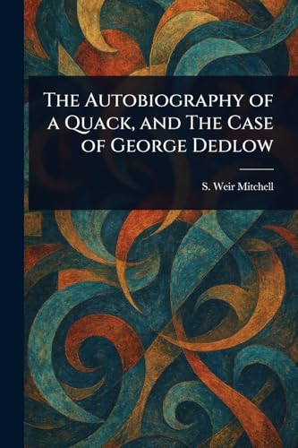 The Autobiography of a Quack, and The Case of George Dedlow von Anson Street Press