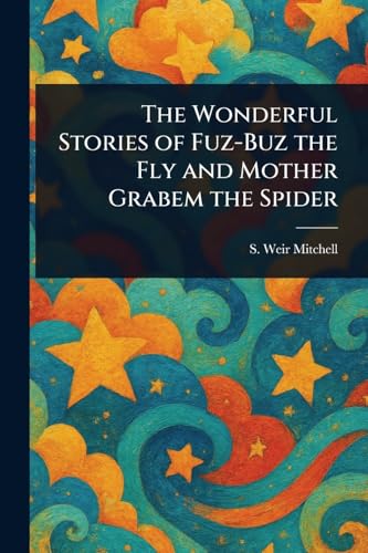 The Wonderful Stories of Fuz-Buz the Fly and Mother Grabem the Spider von Anson Street Press