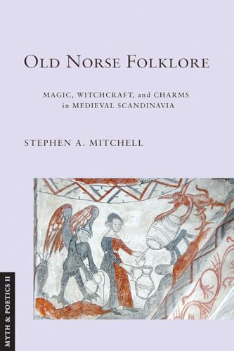 Old Norse Folklore: Magic, Witchcraft and Charms in Medieval Scandinavia (Myth and Poetics II) von Cornell University Press