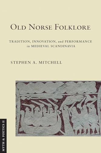 Old Norse Folklore: Tradition, Innovation, and Performance in Medieval Scandinavia (Myth and Poetics II) von Cornell University Press