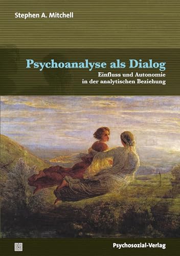 Psychoanalyse als Dialog: Einfluss und Autonomie in der analytischen Beziehung (Bibliothek der Psychoanalyse) von Psychosozial Verlag GbR