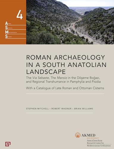 Roman Archaeology in a South Anatolian Landscape: The Via Sebaste, the Mansio in the Döseme Bogazi, and Regional Transhumance in Pamphylia and ... (Akmed Series in Mediterranean Studies)