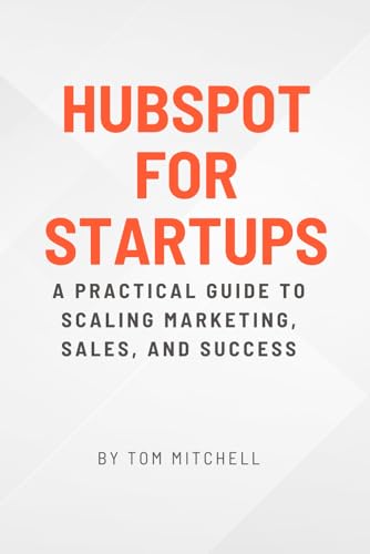 HubSpot for Startups: A Practical Guide to Scaling Marketing, Sales, and Success von Independently published