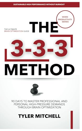 THE 3-3-3 METHOD: 90 Days To Master Professional And Personal High-Pressure Demands Through Brain Optimization THE 3-3-3 METHOD: 90 Days To Master Professional And Personal High-Pressure Demands Through Brain Optimization