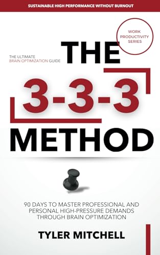 THE 3-3-3 METHOD: 90 Days To Master Professional And Personal High-Pressure Demands Through Brain Optimization von Independently published