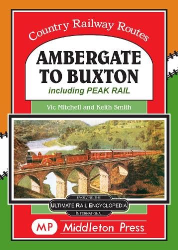 Ambergate To Buxton: including the Peak Railway (Country Railway Routes)