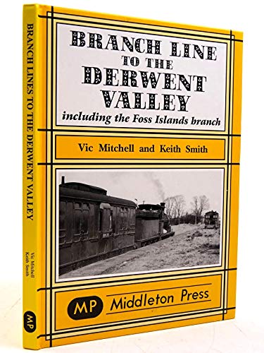 Branch Line to the Derwent Valley: Including the Foss Islands Branch (Branch Lines S.) von Middleton Press