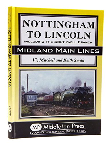 Nottingham to Lincoln: Including the Southwell Branch (Midland Main Line) von Middleton Press