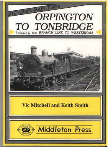 Orpington to Tonbridge: Including the Branch Line to Westerham (Southern Main Line)
