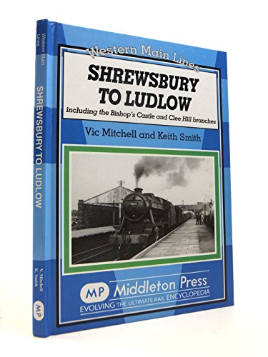 Shrewsbury to Ludlow: Including the Bishop's Castle and Clee Hill Branches (Western Main Line) von Middleton Press
