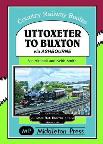Uttoxeter To Buxton.: via Ashbourne. (Country Railway Routes.)
