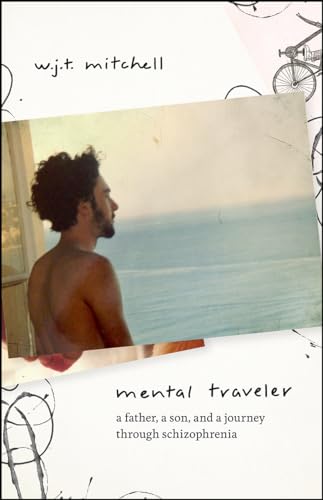 Mental Traveler: A Father, a Son, and a Journey Through Schizophrenia von University of Chicago Press