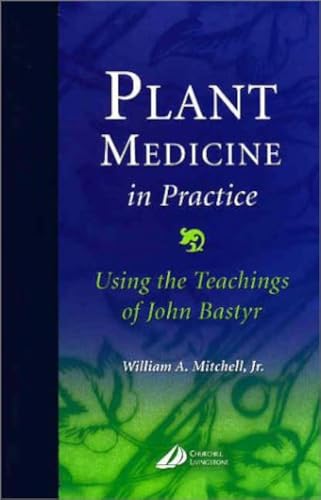 Plant Medicine in Practice: Using the teachings of John Bastyr