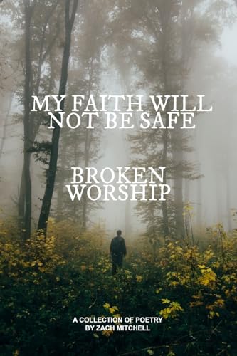 My Faith Will Not Be Safe: Broken Worship von Blurb