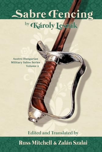 Sabre Fencing: by Károly Leszák (Austro-Hungarian Military Sabre Series, Band 2)