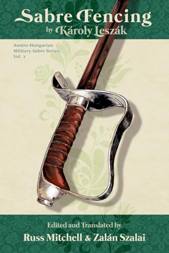 Sabre Fencing: by Károly Leszák (Austro-Hungarian Military Sabre Series, Band 2)