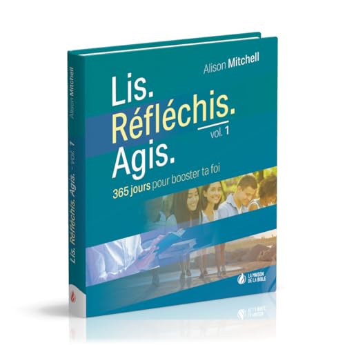 Lis. Réféchis. Agis - volume 1 : 365 jours pour booster ta foi von La Maison de la Bible