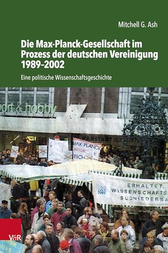 Die Max-Planck-Gesellschaft im Prozess der deutschen Vereinigung 1989–2002: Eine politische Wissenschaftsgeschichte (Studien zur Geschichte der Max-Planck-Gesellschaft) von Vandenhoeck + Ruprecht
