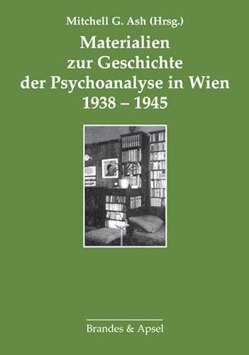 Materialien zur Geschichte der Psychoanalyse in Wien 1938-1945 (Brüche und Kontinuitäten in der Geschichte der Psychoanalyse in Wien)