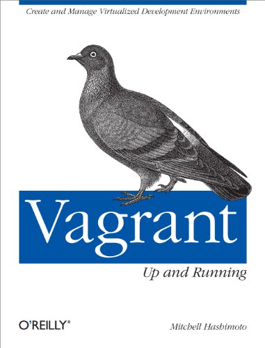 Vagrant: Up and Running: Create and Manage Virtualized Development Environments von O'Reilly Media