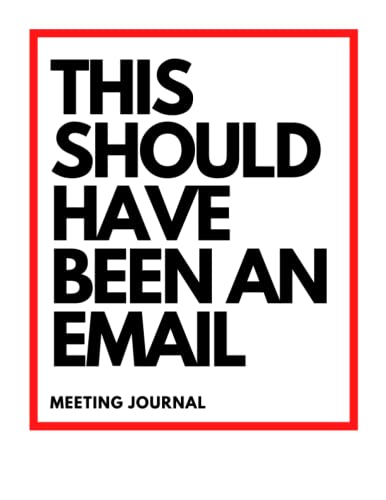 This Should Have Been An Email Meeting Journal, Notebook: 200 Lined Pages 8.5x11