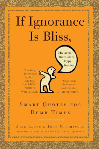 If Ignorance Is Bliss, Why Aren't There More Happy People?: Smart Quotes for Dumb Times