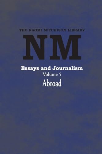Essays and Journalism, Volume 5: Abroad (Naomi Mitchison Library, Band 5) von Kennedy & Boyd