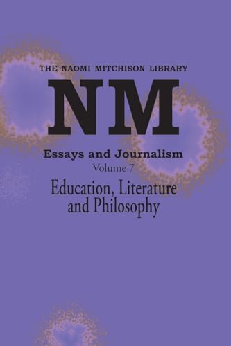 Essays and Journalism, Volume 7: Education, Literature and Philosophy (Naomi Mitchison Library, Band 7) von Kennedy & Boyd