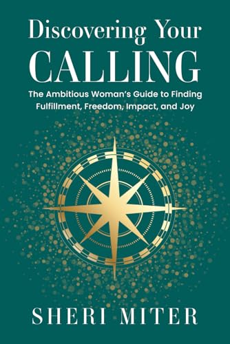 Discovering Your Calling: The Ambitious Woman’s Guide to Finding Fulfillment, Freedom, Impact, and Joy von selfpublishing.com